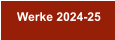 Werke 2024-25
